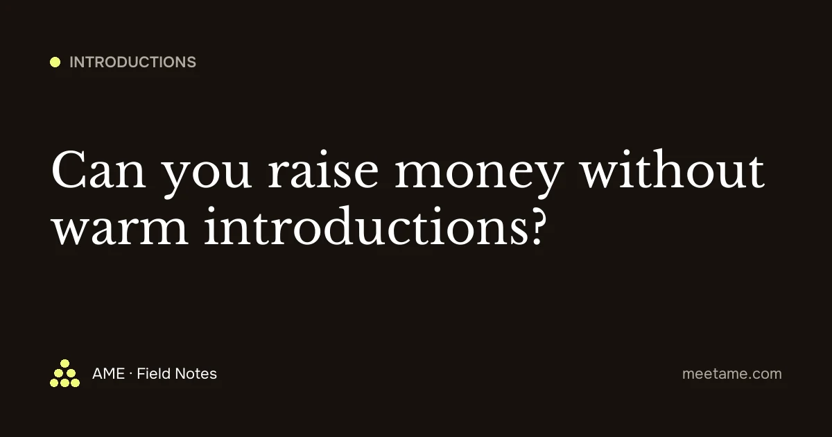 Can you raise money without warm introductions?