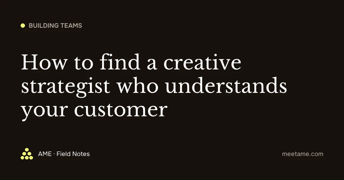 How to find a creative strategist who understands your customer