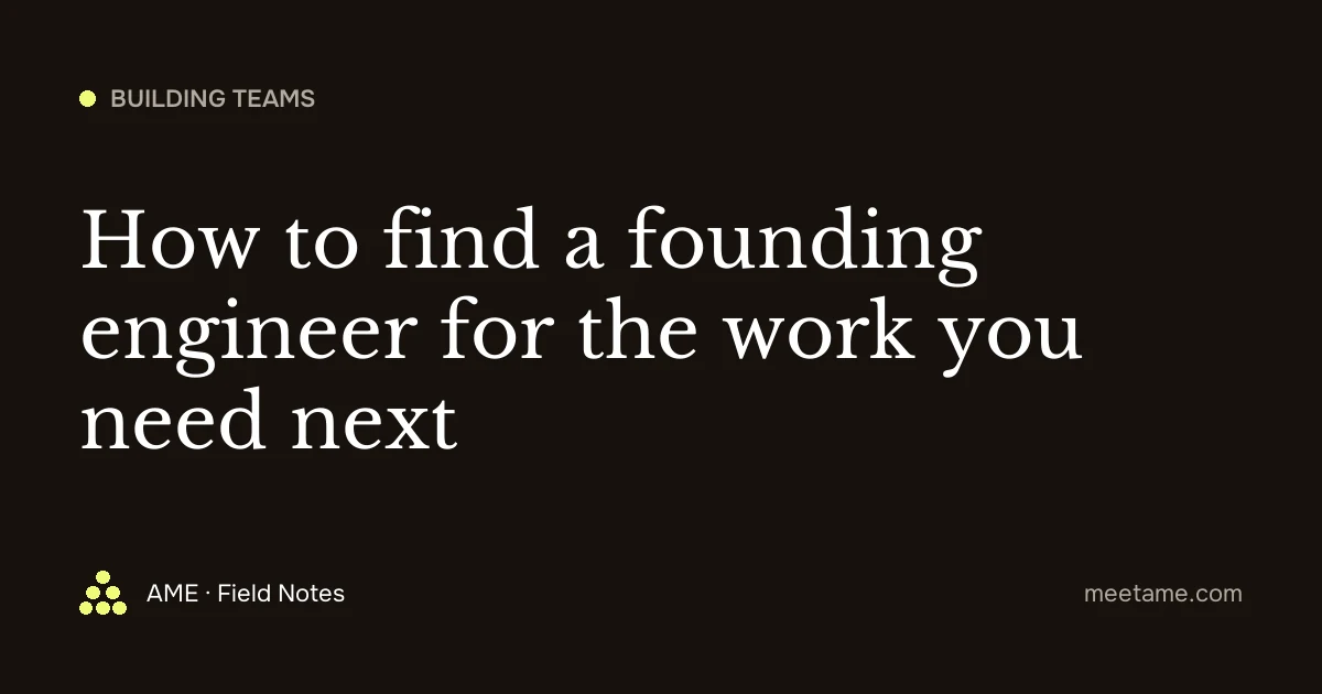 How to find a founding engineer for the work you need next