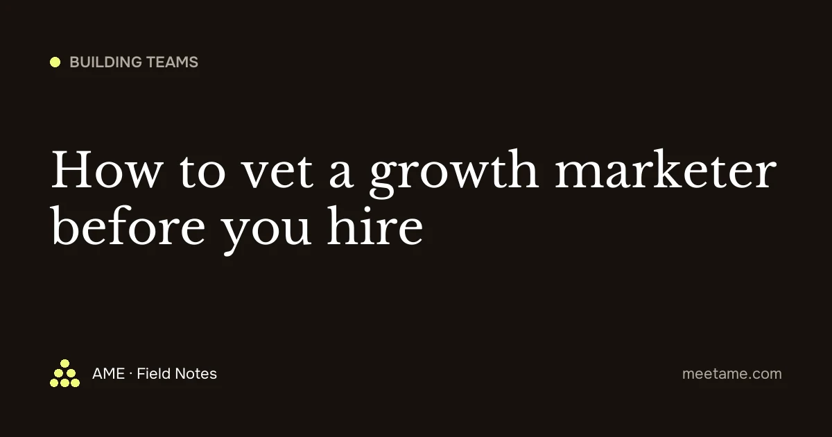 How to vet a growth marketer before you hire
